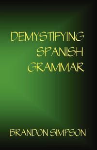 Brandon Simpson Demystifying Spanish Grammar