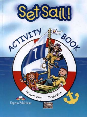 Gray E. Set Sail! 1. Activity Book. Рабочая тетрадь
