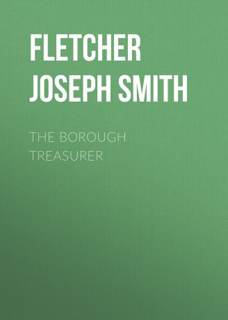 Fletcher Joseph Smith The Borough Treasurer