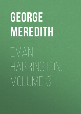 George Meredith Evan Harrington. Volume 3
