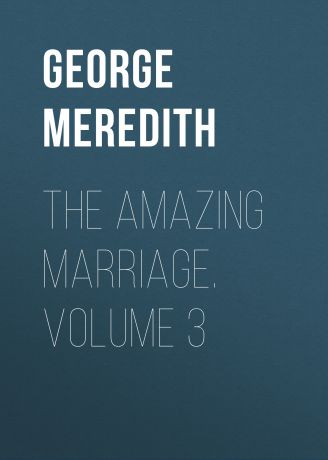 George Meredith The Amazing Marriage. Volume 3