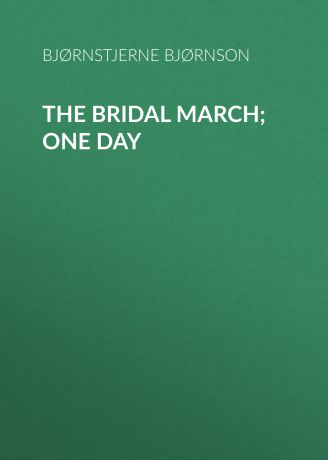 Bjørnstjerne Bjørnson The Bridal March; One Day