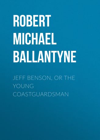 Robert Michael Ballantyne Jeff Benson, or the Young Coastguardsman