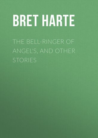 Bret Harte The Bell-Ringer of Angel