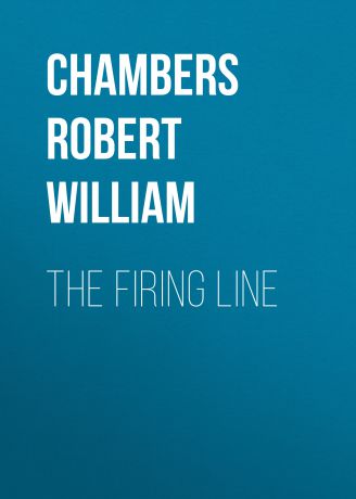 Chambers Robert William The Firing Line