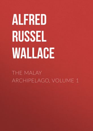 Alfred Russel Wallace The Malay Archipelago, Volume 1