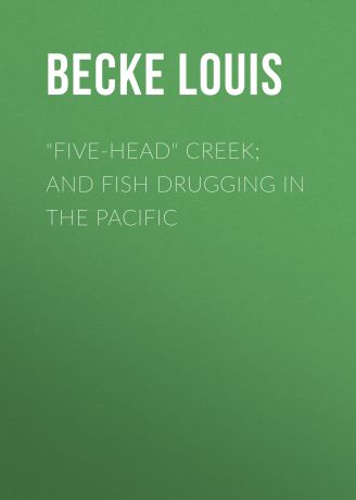 Becke Louis "Five-Head" Creek; and Fish Drugging In The Pacific