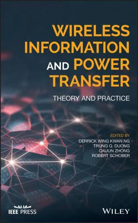 Robert Schober Wireless Information and Power Transfer. Theory and Practice