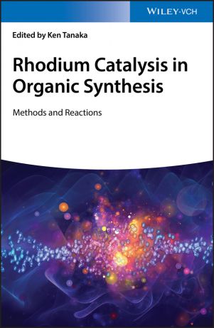 Ken Tanaka Rhodium Catalysis in Organic Synthesis. Methods and Reactions