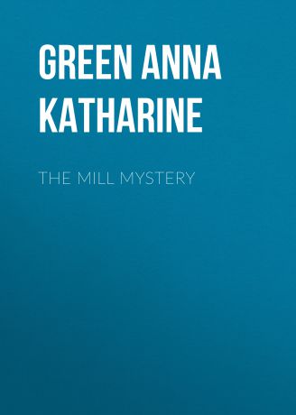 Green Anna Katharine The Mill Mystery