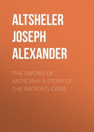 Altsheler Joseph Alexander The Sword of Antietam: A Story of the Nation