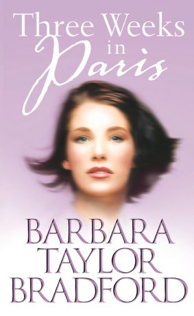 Barbara Taylor Bradford Three Weeks in Paris