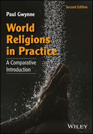 Paul Gwynne World Religions in Practice. A Comparative Introduction