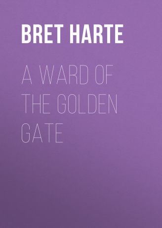 Bret Harte A Ward of the Golden Gate