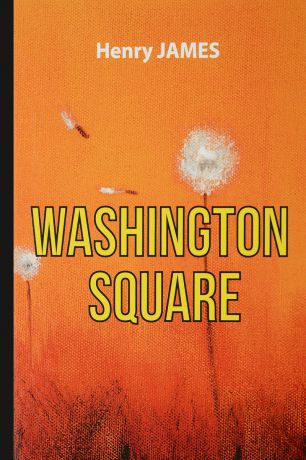 Henry James Washington Square / Вашингтонская площадь. Роман
