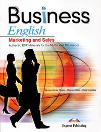 Nevine Abdel Khalik, Hassan Badr, Dina El-Araby Business English: Marketing and Sales: Authentic ESP Materials for the Multi-Level Classroom