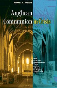 Anglican Communion in Crisis: How Episcopal Dissidents and Their African Allies Are Reshaping Anglicanism