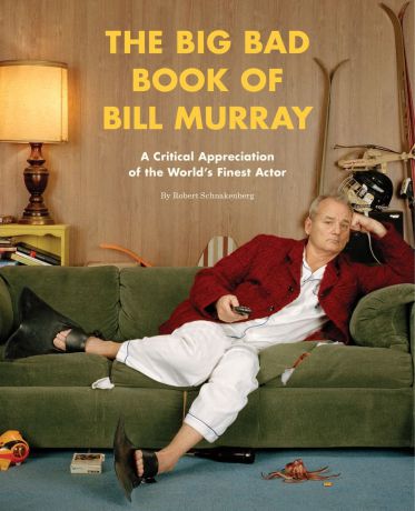 The Big Bad Book of Bill Murray: A Critical Appreciation of the World