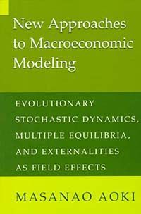New Approaches to Macroeconomic Modeling: Evolutionary Stochastic Dynamics, Multiple Equilibria, and Externalities As Field Effects