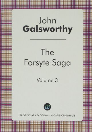 John Galsworthy The Forsyte Saga: Volume 3