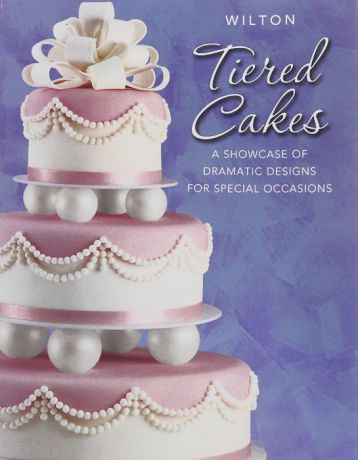 Marcia Adduci, Mary Enochs, Marita Seiler Wilton Tiered Cakes: A Showcase of Dramatic Designs for Special Occasions