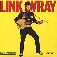Линк Рэй Link Wray. Early Recordings