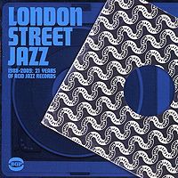 "The Filthy Six","New Jersey Kings",The James Taylor Quartet,Ed Jones Quartet,"Emperors New Clothes","The Apostles" London Street Jazz 1988-2009 - 21 Years Of Acid Jazz Records