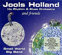 Jools Holland And His Rhythm & Blues Orchestra,Blues Orchestra And Friends Jools Holland & His Rhythm & Blues Orchestra And Friends. Small World Big Band