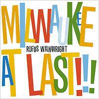 Руфус Уэйнрайт Rufus Wainwright. Milwaukee At Last!!!