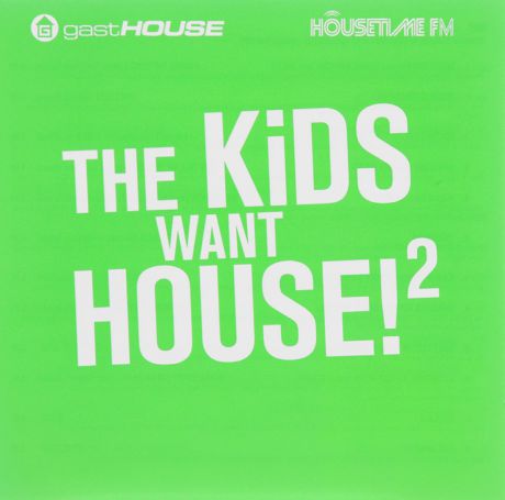 Питер Браун,Danny Freakazoid,Уолли Лопез,"Quake",Нильс Ван Гог,"Bootmasters","My Digital Enemy","Kaiserdisco",Terrazi,"The Green Eye" The Kids Want House! 2 (2 CD)