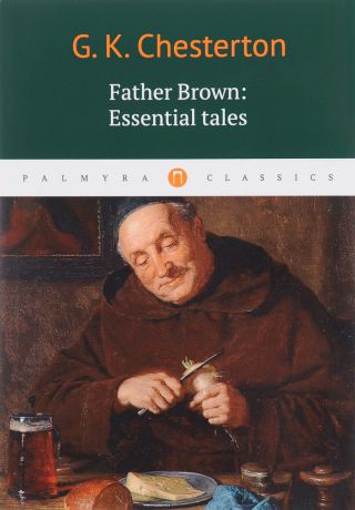 G. K. Chesterton Father Brown: Essential Tales