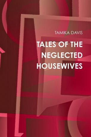 TAMIKA DAVIS TALES OF THE NEGLECTED HOUSEWIVES