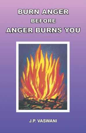 J.P. Vaswani Burn Anger Before Anger Burns You