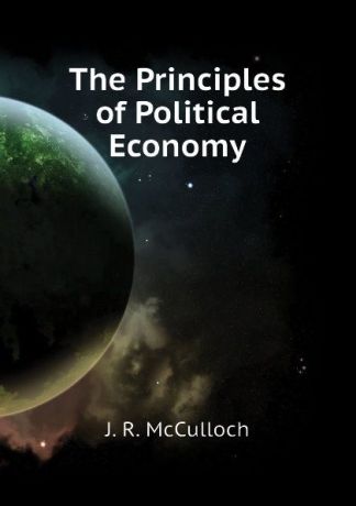 J. R. McCulloch The Principles of Political Economy