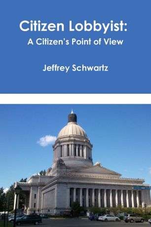 Jeffrey Schwartz Citizen Lobbyist. A Citizen.s Point of View