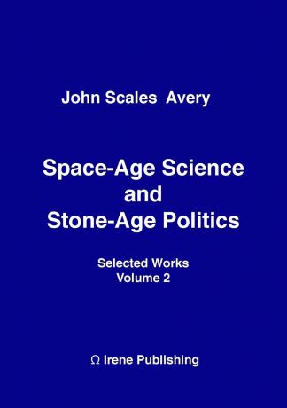 John Scales Avery Space-Age Science and Stone-Age Politics