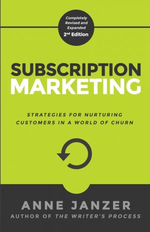 Anne Janzer Subscription Marketing. Strategies for Nurturing Customers in a World of Churn