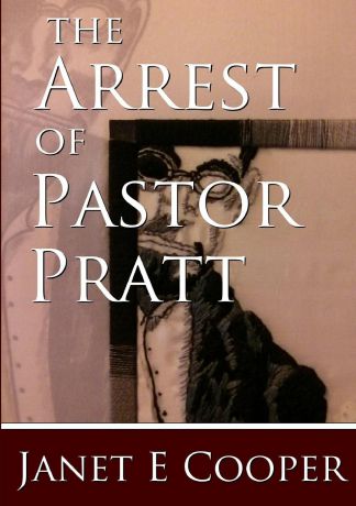 Janet E Cooper The Arrest of Pastor Pratt