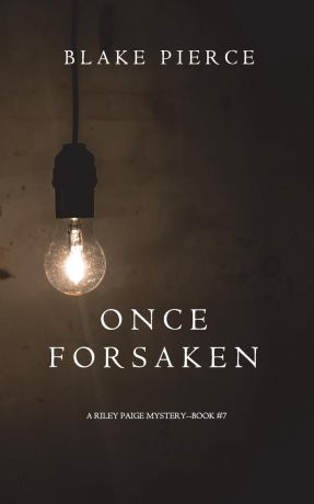 Blake Pierce Once Forsaken (A Riley Paige Mystery-Book 7)