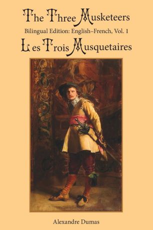 Александр Дюма, William Robson The Three Musketeers, Vol. 1. Bilingual Edition: English-French
