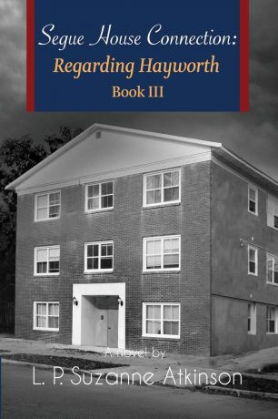 L. P. Suzanne Atkinson Segue House Connection. Regarding Hayworth Book III