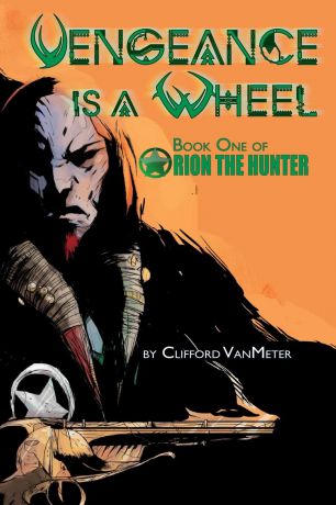 Clifford VanMeter Vengeance is a Wheel . Orion the Hunter Book 1