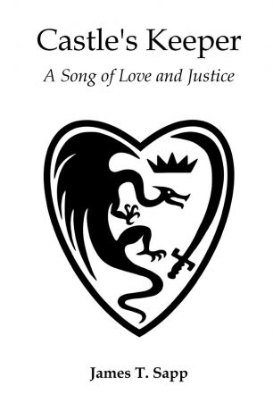 James T. Sapp Castle.s Keeper. A Song of Love and Justice