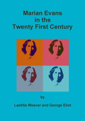 Laetitia Weaver, George Eliot Marian Evans in the Twenty First Century