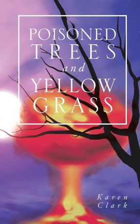 Karen Clark Poisoned Trees and Yellow Grass