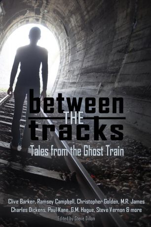 Clive Barker, Ramsey Campbell, M.R. James Between the Tracks. Tales from the Ghost Train