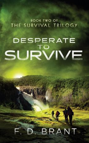 F. D. Brant Desperate to Survive. Book Two of the Survival Trilogy