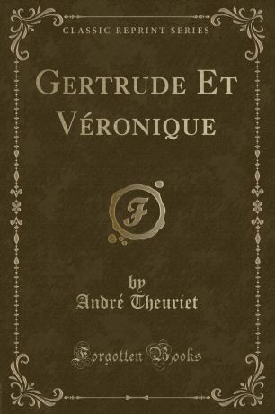 André Theuriet Gertrude Et Veronique (Classic Reprint)