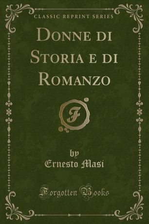 Ernesto Masi Donne di Storia e di Romanzo (Classic Reprint)