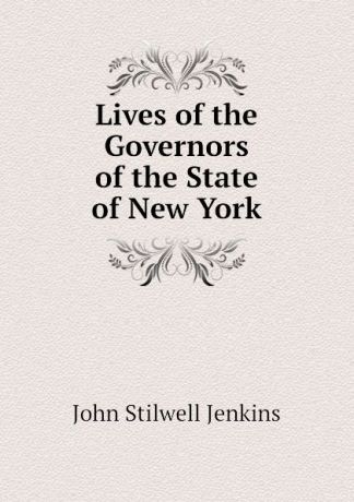 John S. Jenkins Lives of the Governors of the State of New York